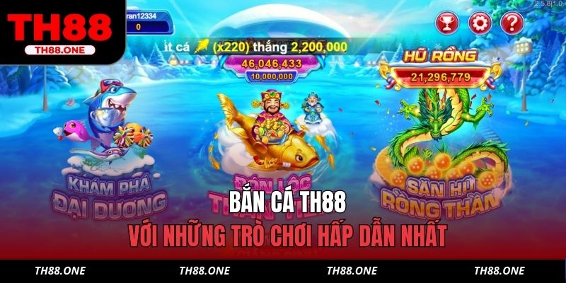 Bắn cá TH88 với những trò chơi hấp dẫn nhất