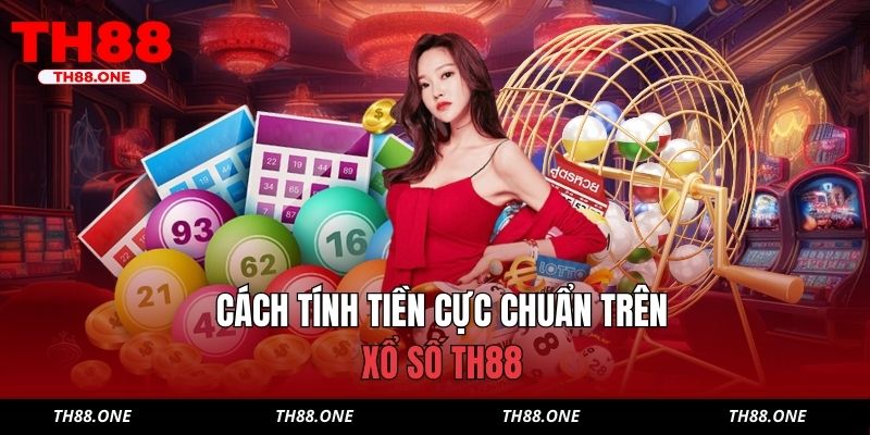 Cách tính tiền cực chuẩn trên xổ số TH88