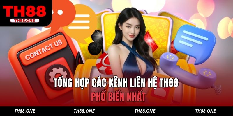 Tổng hợp các kênh liên hệ TH88 phổ biến nhất